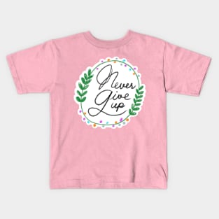 Never give up! Kids T-Shirt